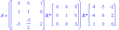 A = `&*`(`&*`(matrix([[0, 0, 1], [1, 1, 0], [-3, -5...
